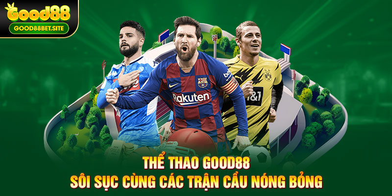 Thể thao GOOD88 - Nơi cược thủ thỏa mãn với đam mê